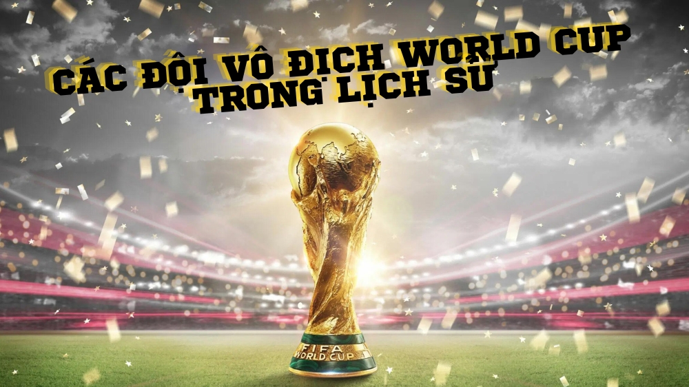 Các đội vô địch World Cup trong lịch sử